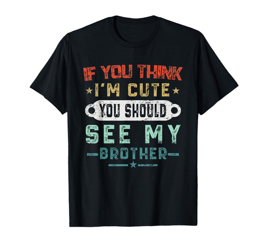 If You Think I'm Cute You Should See My Brother Vintage T-Shirt