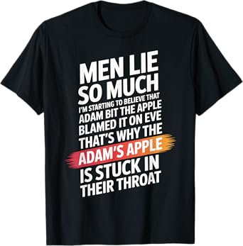 Men Lie So Much I'm Starting To Believe That Adam Bit T-Shirt