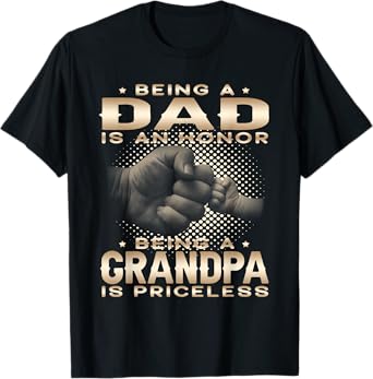 Being a DAD is an HONOR Being a GRANDPA is PRICELESS Grandpa T-Shirt