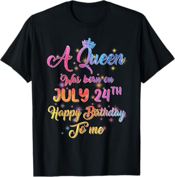 A Queen Was Born In July, July 24th Birthday T-Shirt