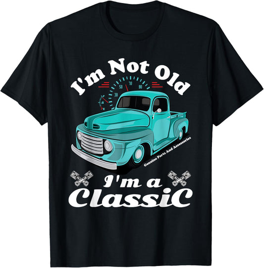I'm Not Old I'm A Classic Vintage Car Truck Birthday Shirt T-Shirt