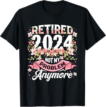 BORN Retirement 2024 Women's Not My Problem Anymore T-Shirt