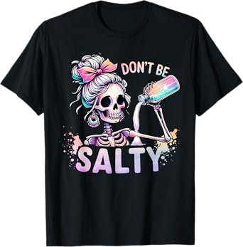 Don't Be Salty Skeleton Women Messy Bun T-Shirt