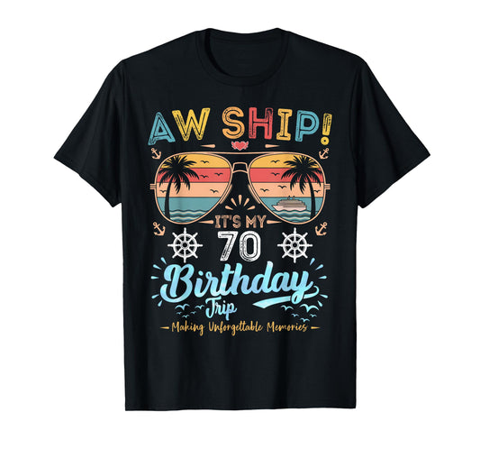 AW Ship! It's My 70th Birthday Trip T-Shirt