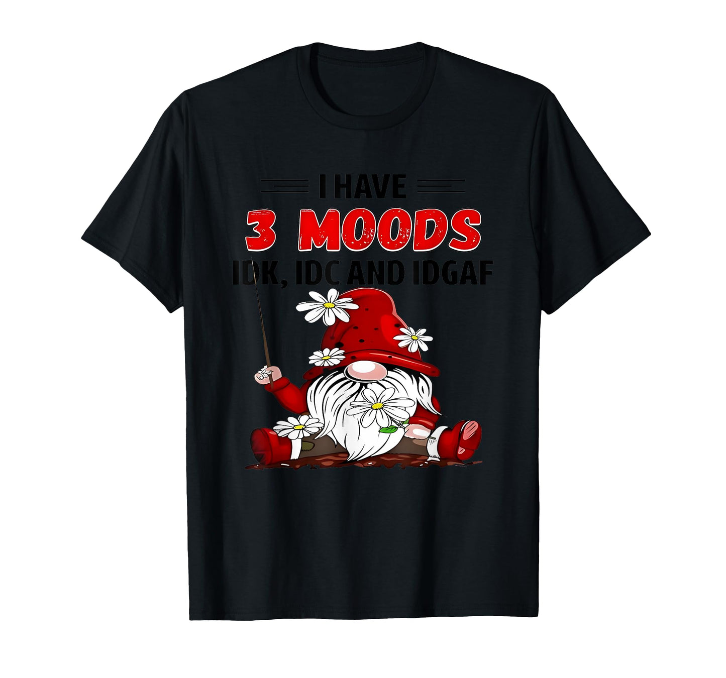 Gnome I have 3 moods IDK IDC and IDGAF T-Shirt