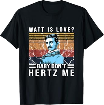 Watt Is Love Baby Don't Hertz Me Nikola Tesla Vintage T-Shirt