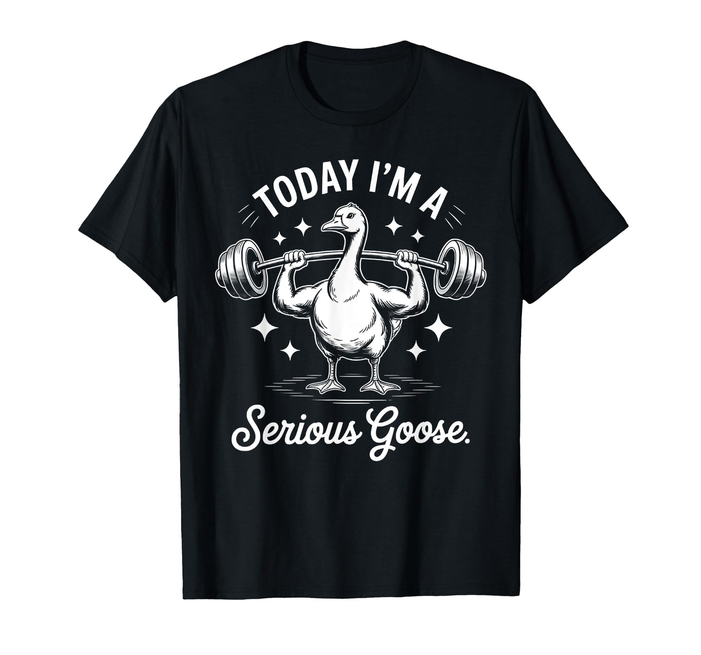 Today I'm a Serious Goose Funny deadlif Weight Lifting T-Shirt