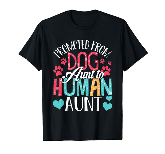 Promoted From Dog Aunt To Human Aunt Mother's Day Dog Lover T-Shirt