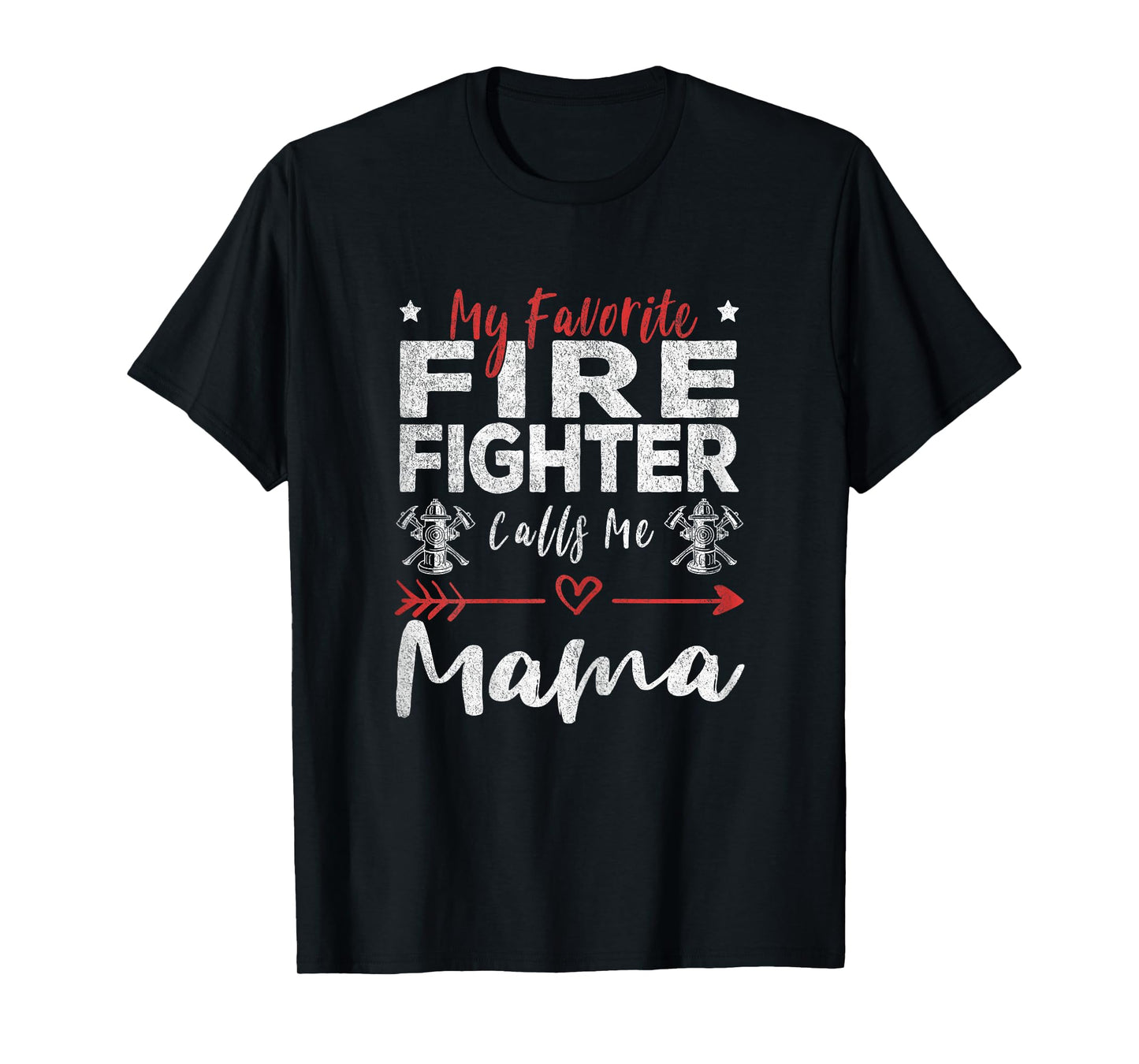 My Favorite Firefighter Calls Me Mama Firefighter Mom T-Shirt