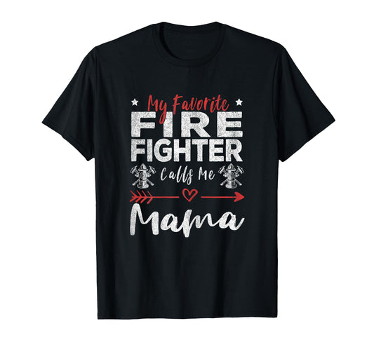 My Favorite Firefighter Calls Me Mama Firefighter Mom T-Shirt