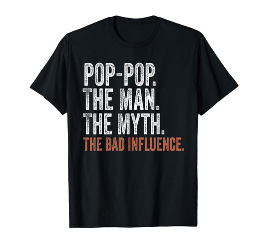Pop-Pop The Man The Myth The Bad Influence Father's Day T-Shirt
