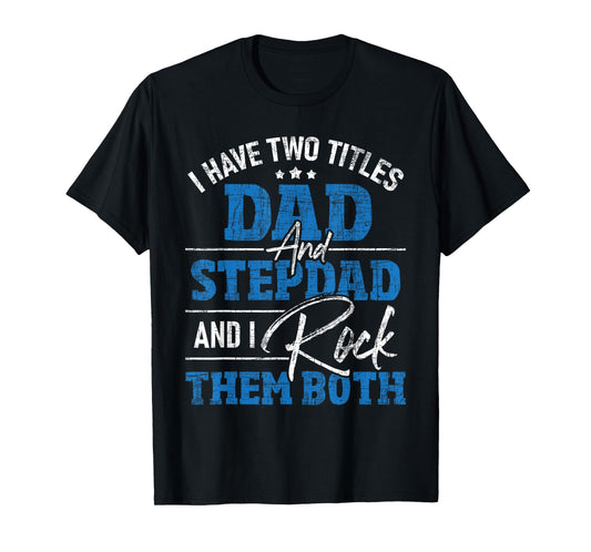 I Have Two Titles Dad And Stepdad - Stepfather Father Family T-Shirt