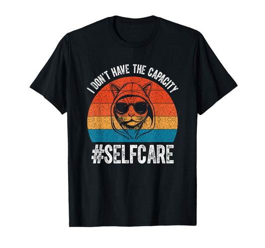 I Don't Have The Capacity Selfcare Vintage Meme Funny Cate T-Shirt