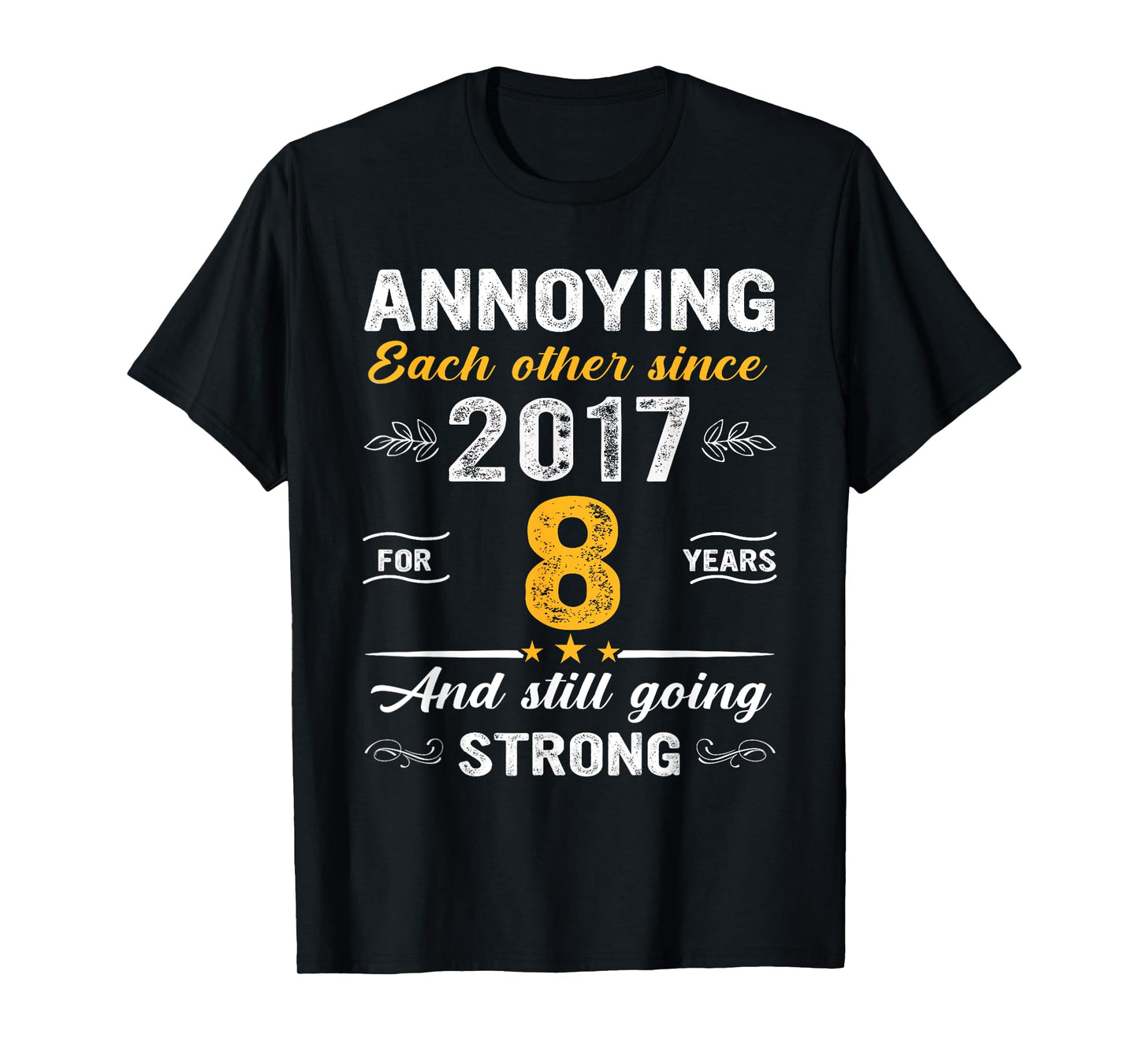 8 Year Wedding Anniversary Annoying Each Other Since 2017 T-Shirt