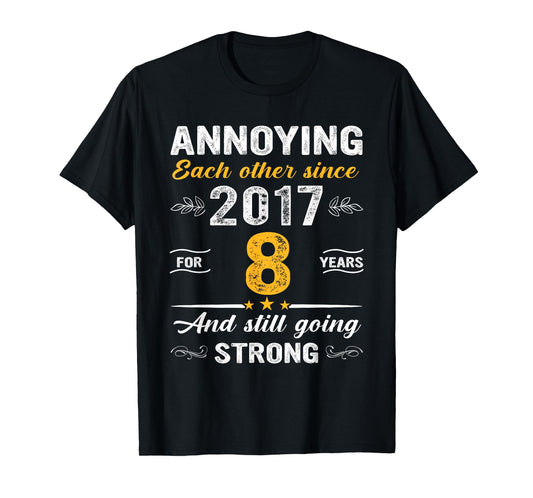 8 Year Wedding Anniversary Annoying Each Other Since 2017 T-Shirt