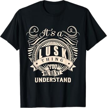 It's a LUSK thing you wouldn't understand Gifts T-Shirt