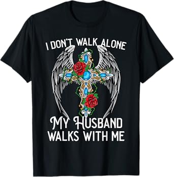 I don't walk alone My Husband walks with me remembrance loss T-Shirt