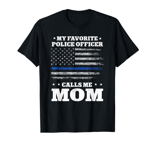 My favorite officer calls me Mom Thin Blue line Flag tshirt T-Shirt