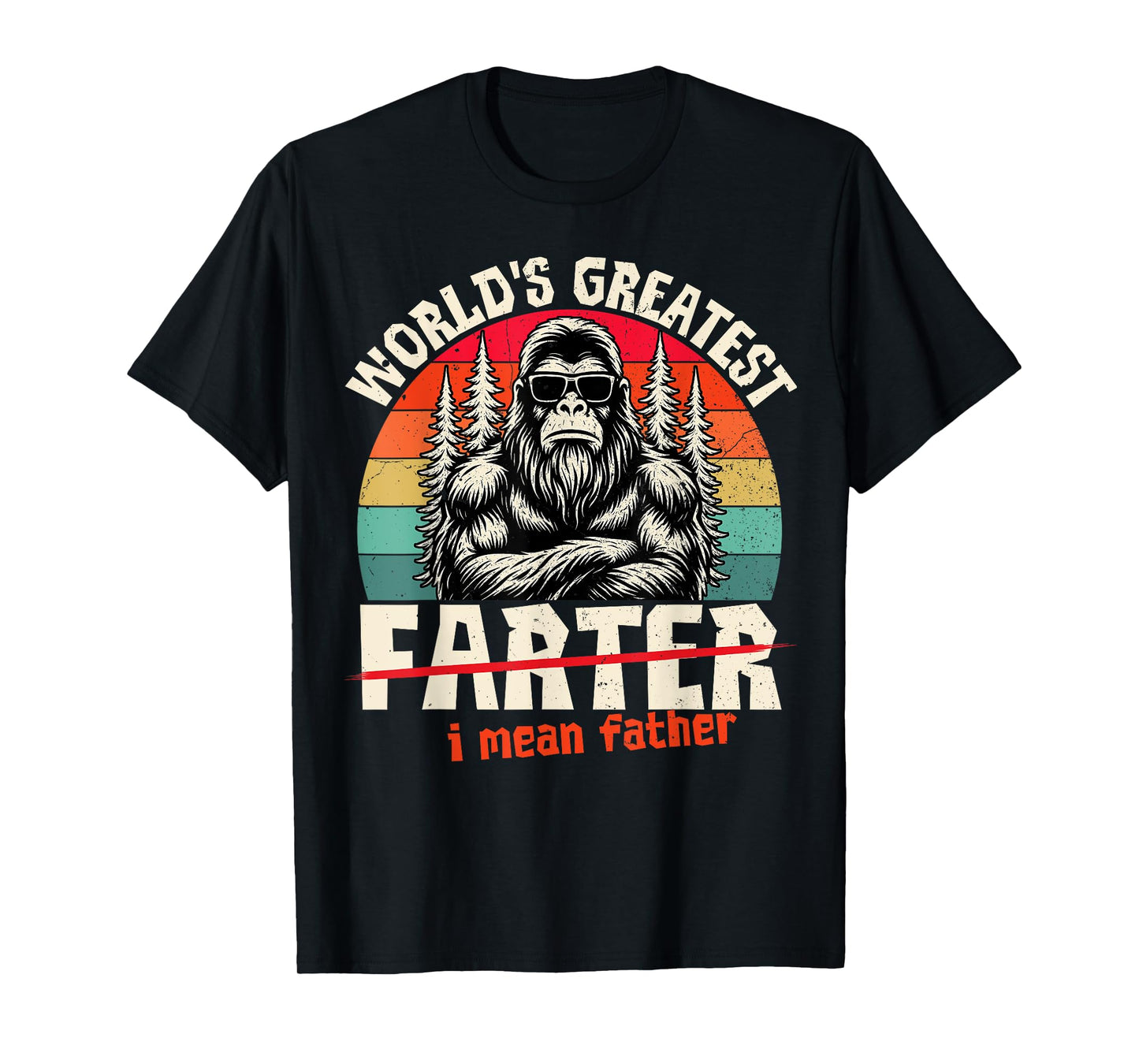 World's Greatest Farter I Mean Father Funny Bigfoot T-Shirt