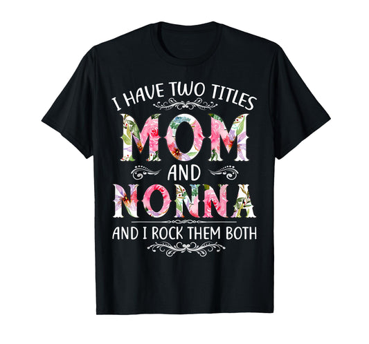 I Have Two Titles Mom And Nonna Funny Mothers Day Gift T-Shirt