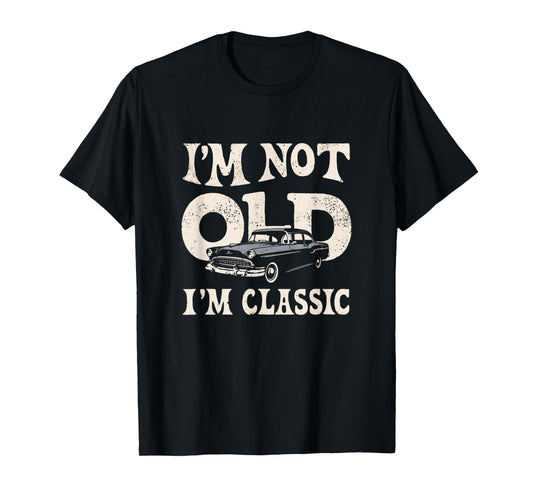 I'm not old I'm classic vintage car lovers funny men women T-Shirt