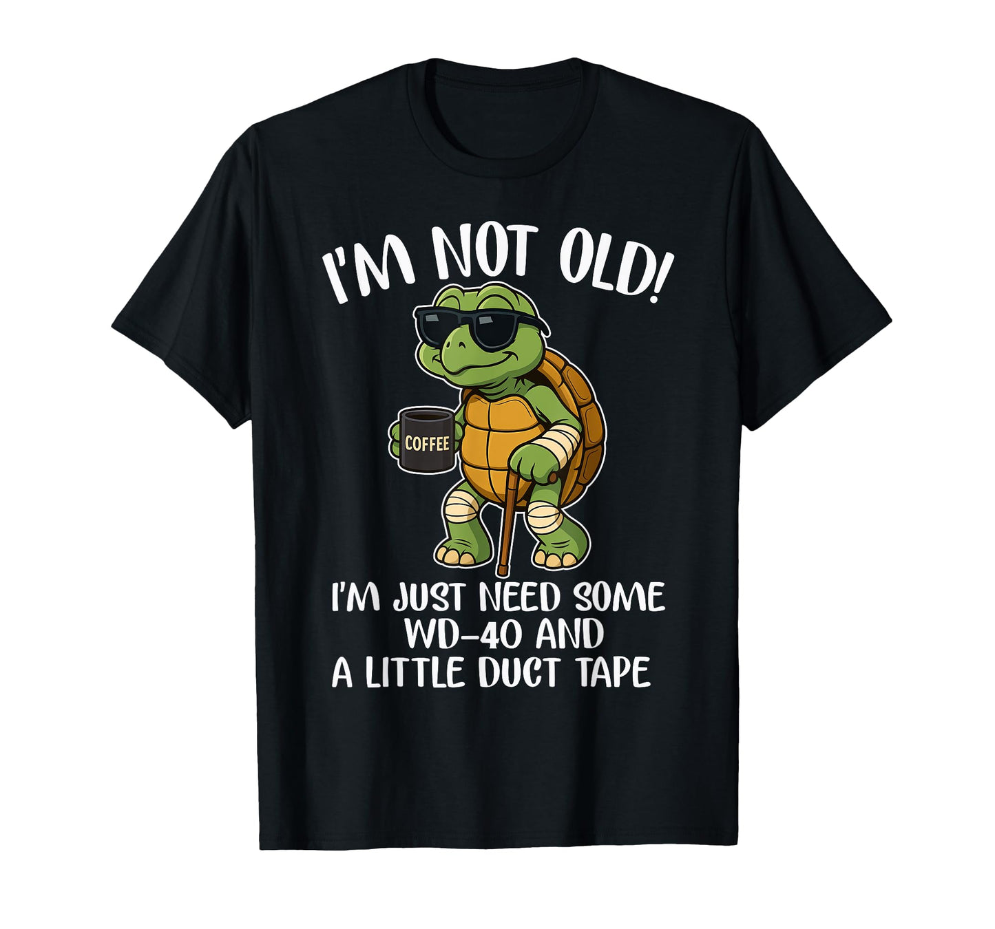I'm not old I just need some WD-40 and a little turtle tape T-Shirt