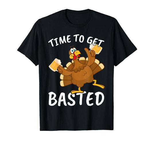 Time to Get Basted Funny Beer Thanksgiving Turkey Men Women T-Shirt
