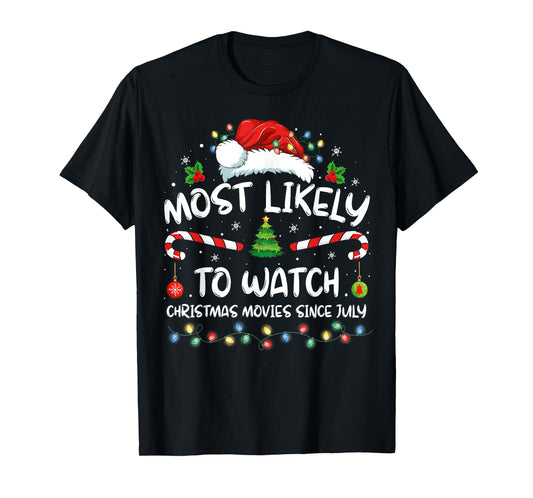 Most Likely To Watch Christmas Movies Since July Funny Xmas T-Shirt