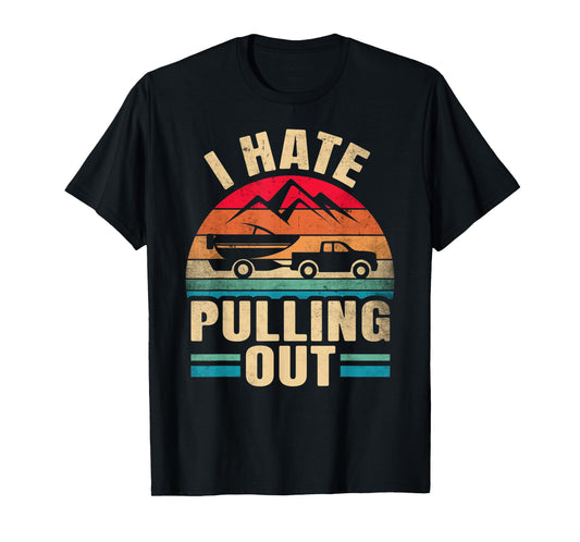 I Hate Pulling Out - Boating Funny Retro T-Shirt
