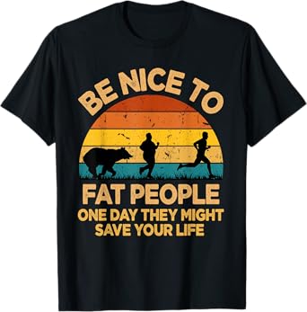 Be Nice To Fat People Might Save Life Funny Camper Vintage T-Shirt