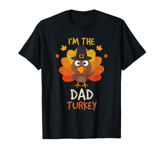 I'm the Dad Turkey Matching Family Thanksgiving Dad Turkey T-Shirt