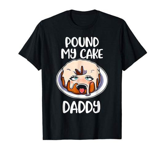 Pound My Cake Daddy T-Shirt