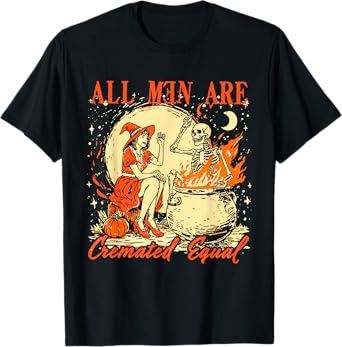 All Men Are Cremated Equal Funny Halloween Witch Feminist T-Shirt