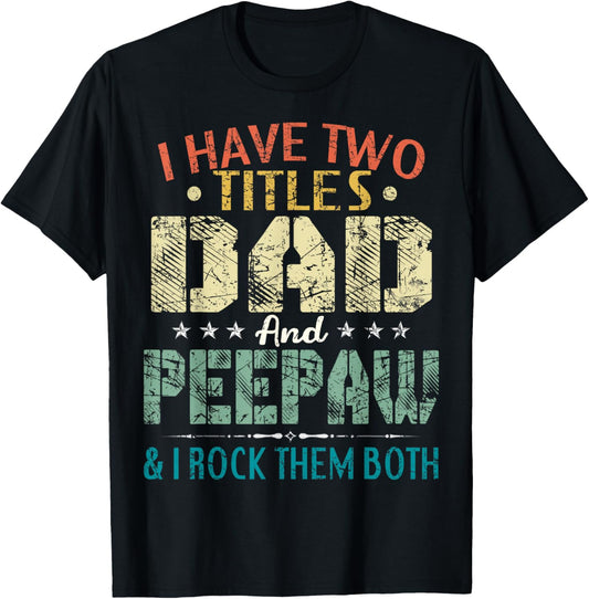 I Have Two Titles Dad And Peepaw Funny Fathers Day Gift T-Shirt