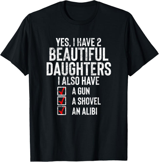 Yes I Have 2 Beautiful Daughters Sarcastic Dad Gift Fathers T-Shirt