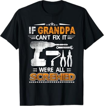 If Grandpa Can't Fix it We're All Screwed Funny Fathers Day T-Shirt