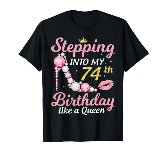 Stepping Into My 74th Birthday Like A Queen Happy To Me Mom T-Shirt