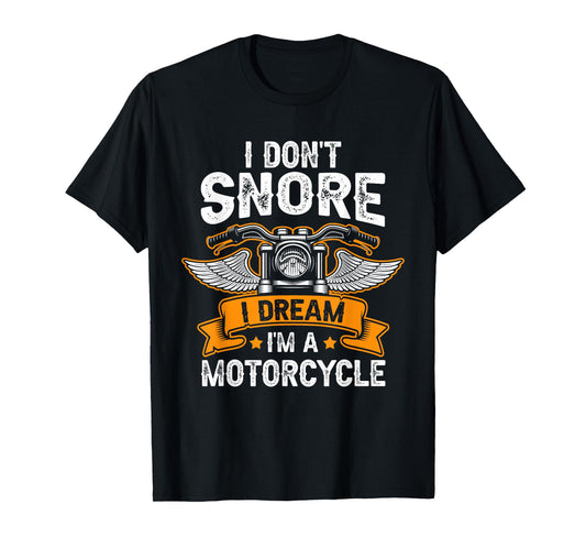 I Don't Snore I Dream I'm A Motorcycle Funny Biker Dad T-Shirt