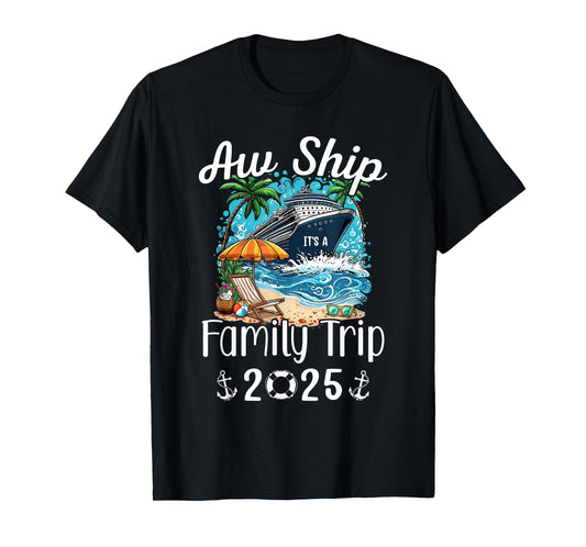 Aw Ship It's A Family Trip 2025 Family Matching Cruise Trip T-Shirt