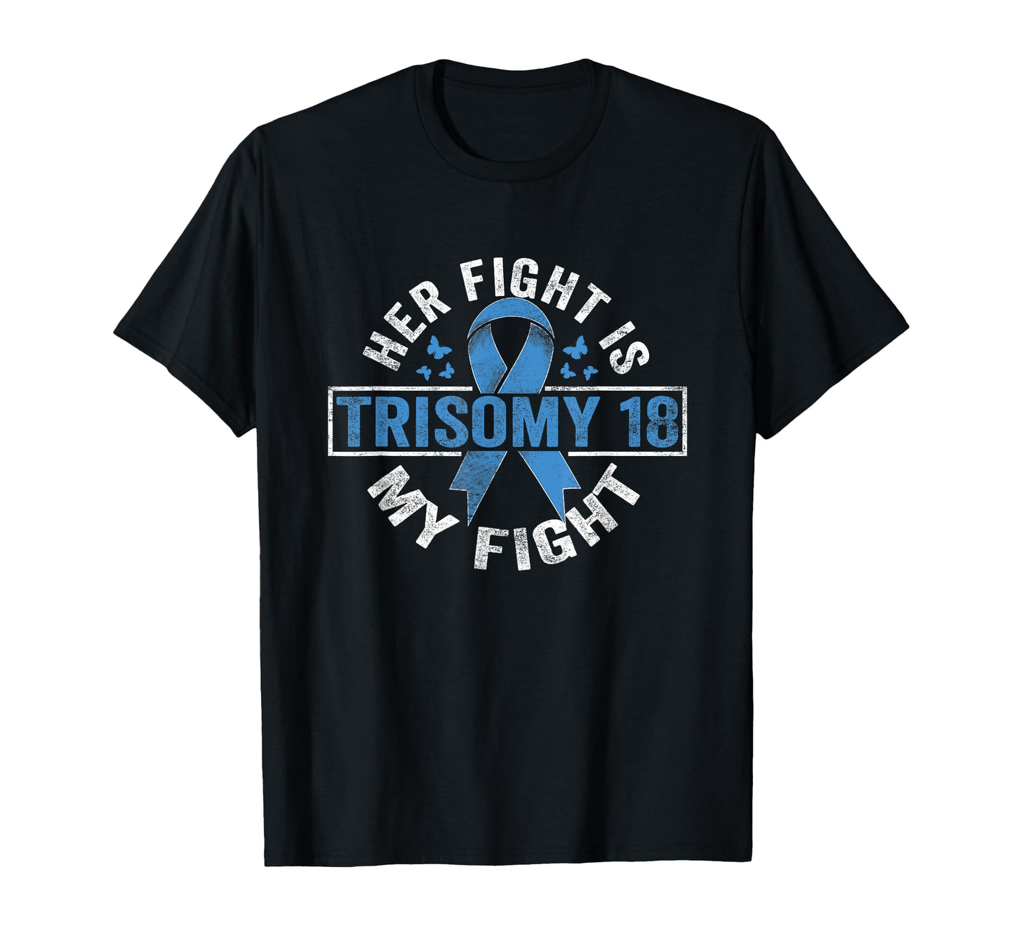 Her fight is my fight Trisomy 18 Awareness T-Shirt