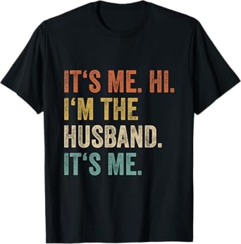 Its Me Hi Im The Husband Its Me Love Funny Married Couple T-Shirt