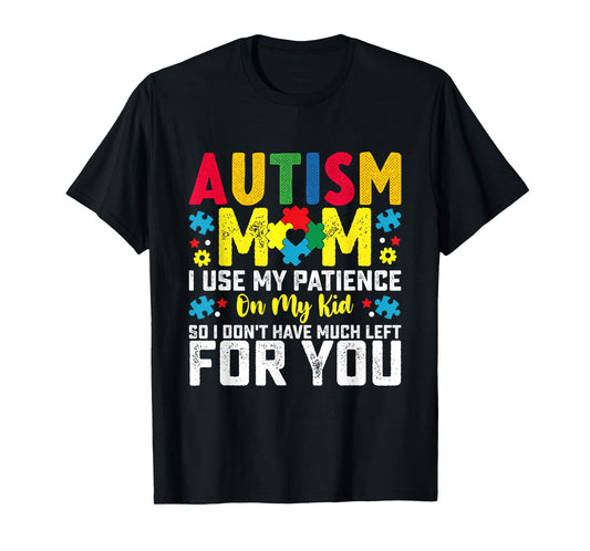 Autism Mom I Use My Patience On My Kid Autistic Boy Girl T-Shirt
