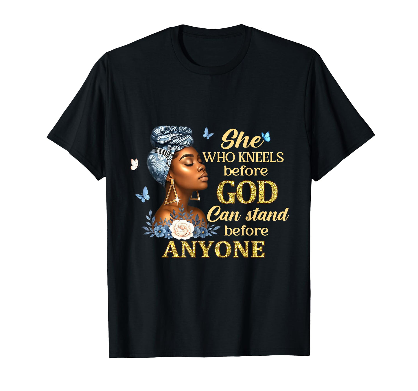 She Who Kneels Before God Can Stand Before Anyone T-Shirt
