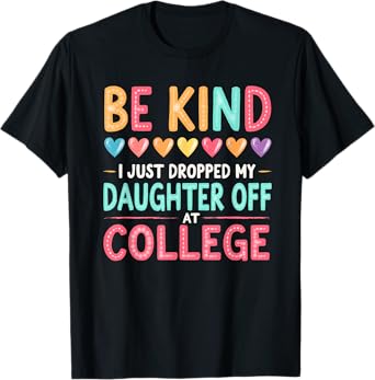 Vintage Be Kind I Just Dropped My Daughter Off at College T-Shirt