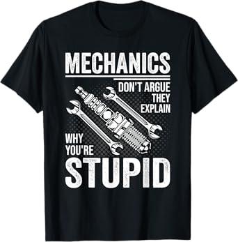 Funny Don't Argue Why You're Stupid For Mechanic Dad T-Shirt