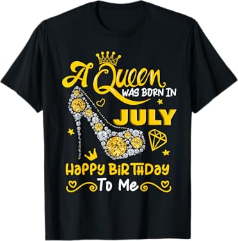 A Queen was Born in July Happy Birthday To Me High Heel T-Shirt