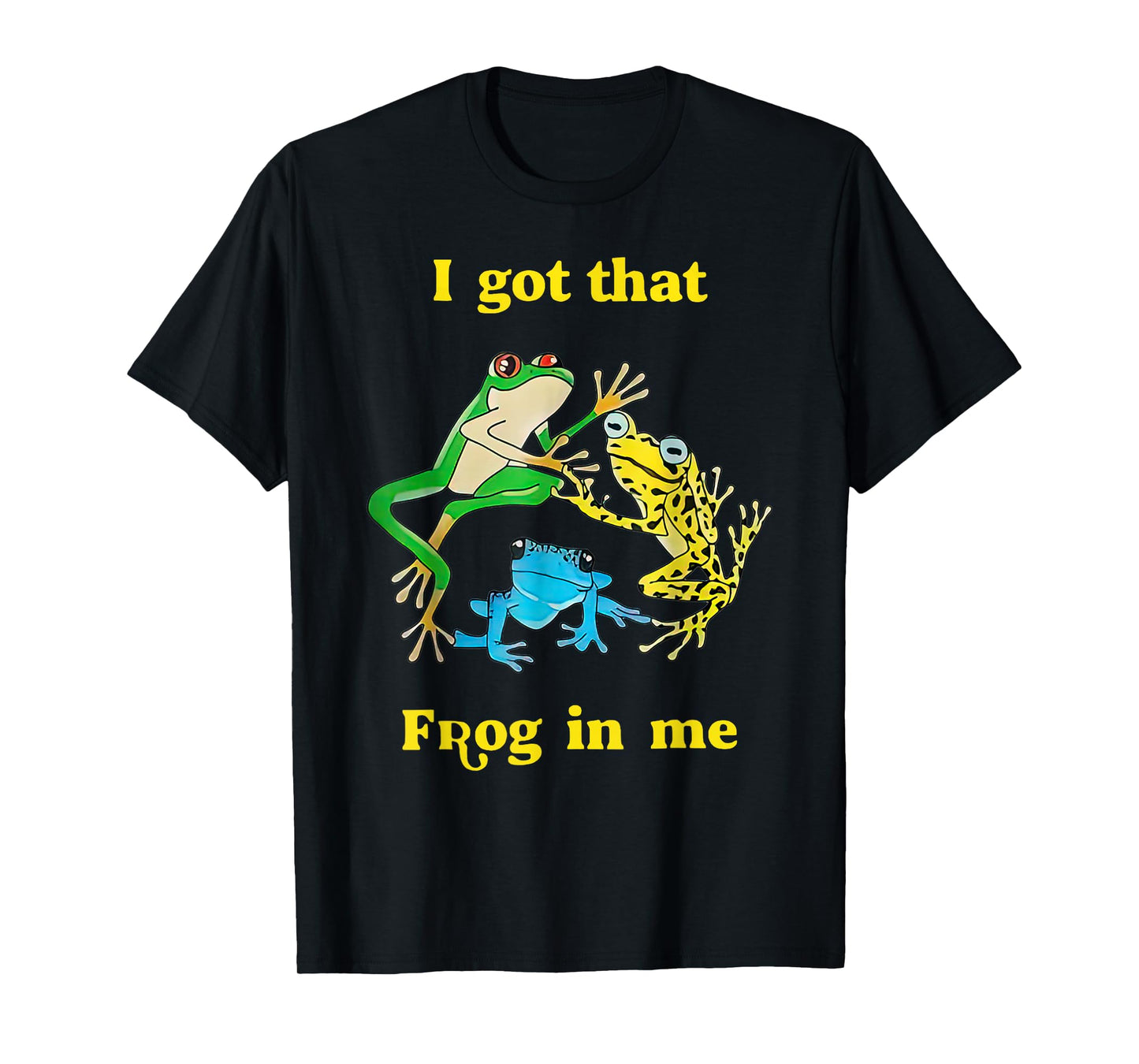 I Got That Frog In Me Funny For Men Women T-Shirt
