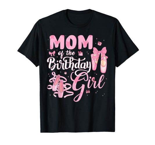 Ballerina Bday Dance Mom Of The Birthday Girl Ballet Dancer T-Shirt