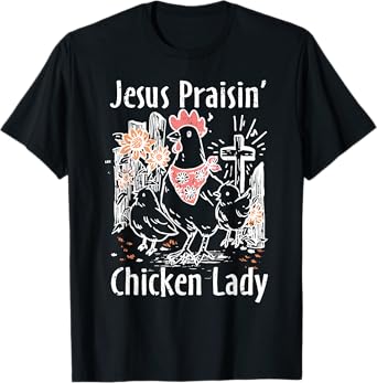 Chicken Raising and Jesus Praising Wildflower Farm Christian T-Shirt