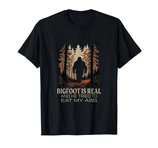Bigfoot Is Real And He Tried To Eat My Ass Sasquatch Lover T-Shirt